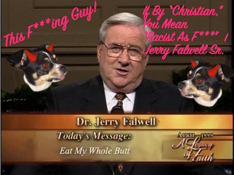 If By Christian You Mean Racist as F*** | Jerry Falwell Sr.