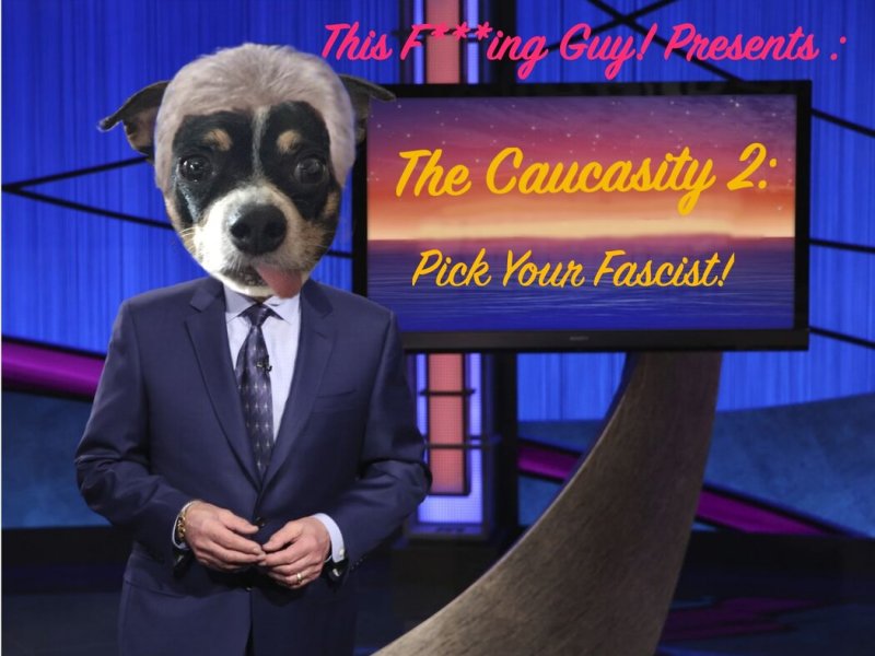 Pick Your Fascist | The Caucasity! Game Show